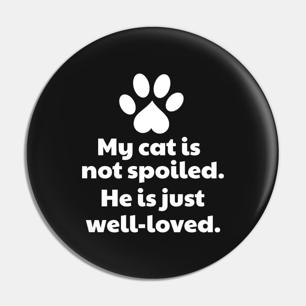 My Cat Is Not Spoiled He Is Well-Loved Pin by vanityvibes