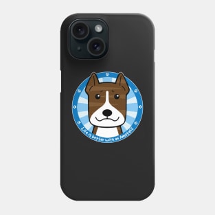 Life is Better With an American  Staffordshire Terrier Phone Case