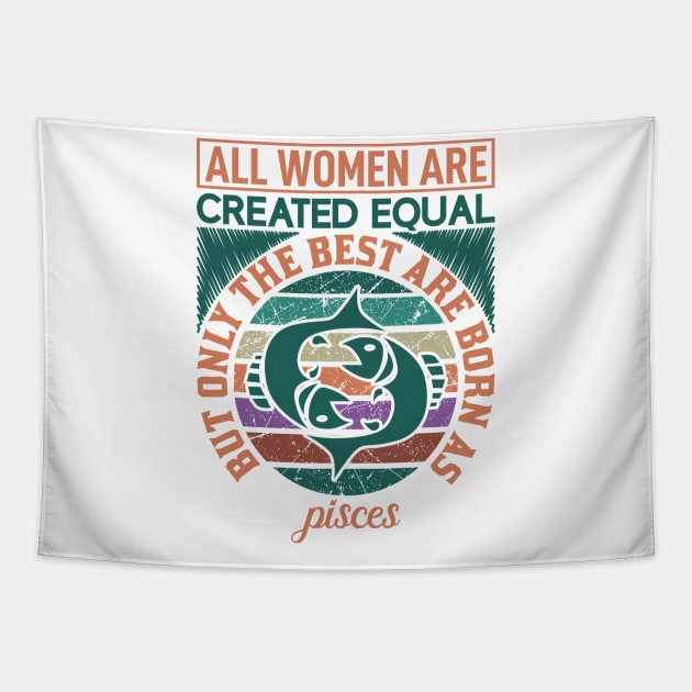 all women are created equal but only the best are born as pisces Tapestry by Fashion Style
