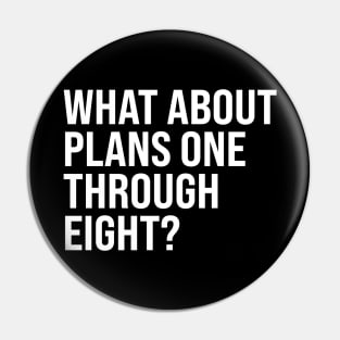 What About Plans One Through Eight? Pin