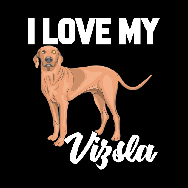 I Love My Vizsla by williamarmin