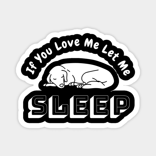 If You Love Me Let Me Sleep Magnet by Happysphinx