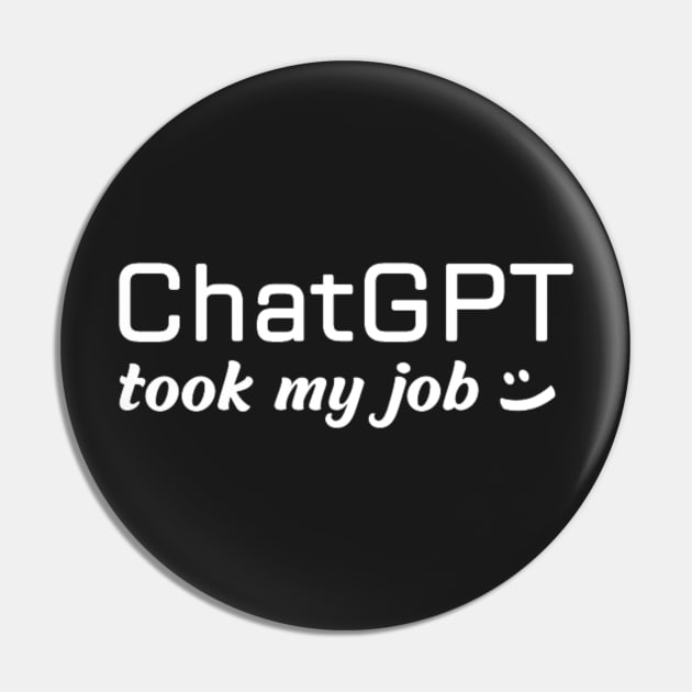 ChatGPT took my job Pin by Switch-Case