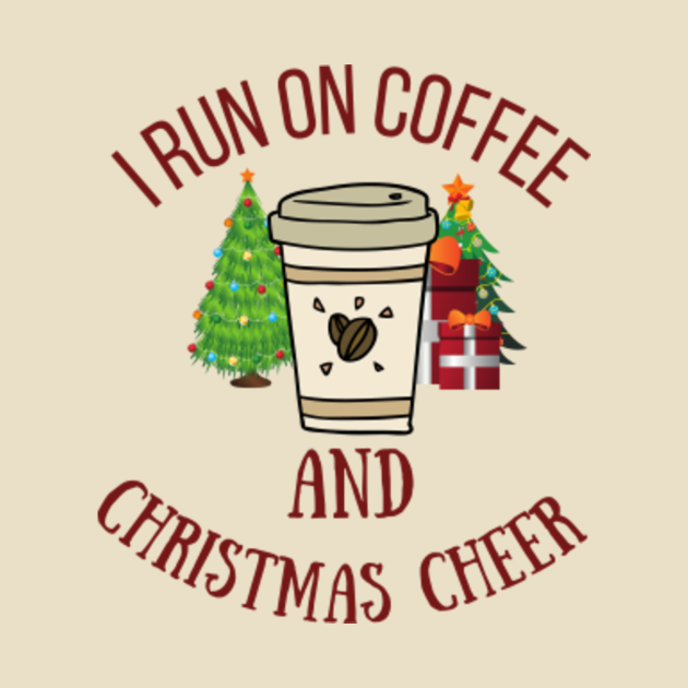 Disover I RUN ON COFFEE AND CHRISTMAS CHEER - I Run On Coffee And Christmas Cheer - T-Shirt