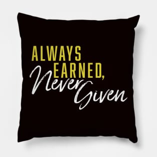 Always Earned, Never Given Pillow