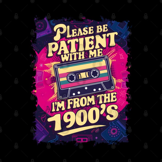 Please be patient with me, I'm from 1900s-Funny Retro by Prints.Berry