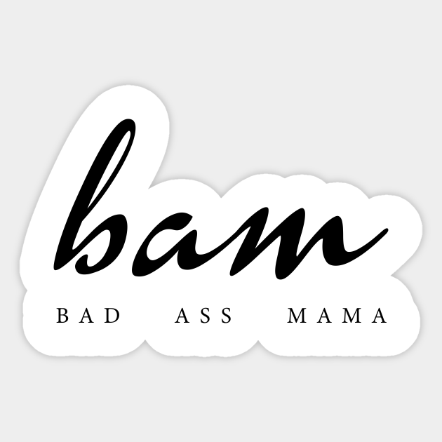 Bam Bad Ass Mama Funny Mom Bam Bad Ass Mama Aufkleber Teepublic De Soovite osta lennupiletit linnast bam linna mama madalaima hinna eest? teepublic