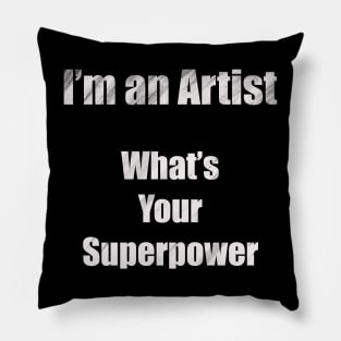 I´m an artist, what´s your superpower (white font) Pillow