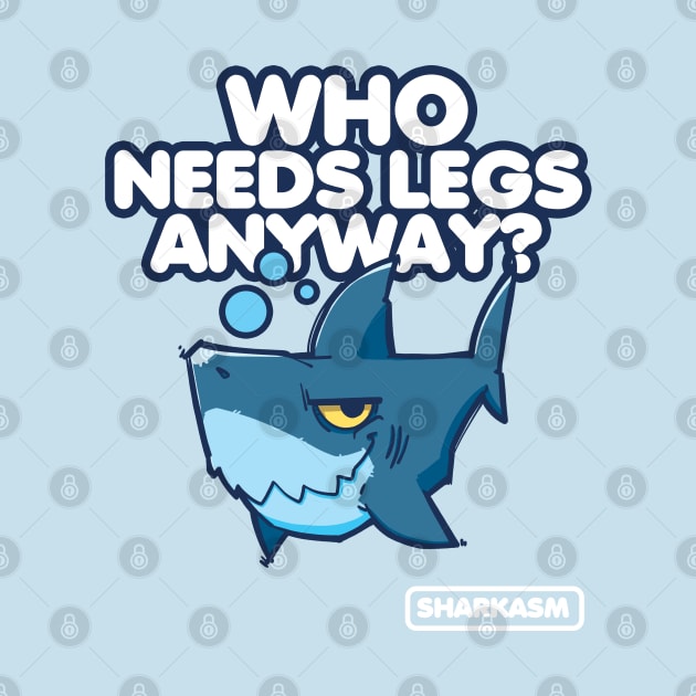 Sharkasm, Who needs legs anyway by ArtUrzzz