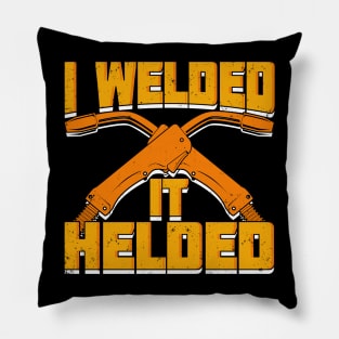 I Welded It Helded Welder Gift Pillow