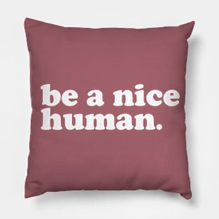 Be a Nice Human Motivational Quote Pillow