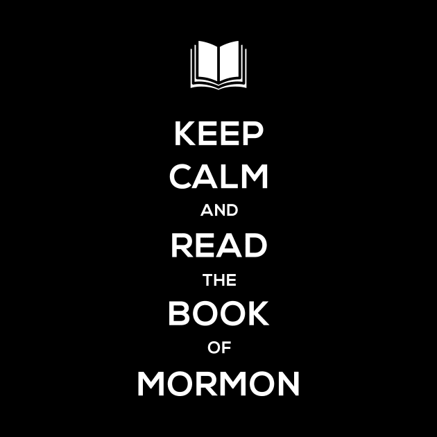 Keep Calm | Book of Mormon LDS by MeatMan