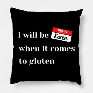 I will be Karen - gluten free Pillow
