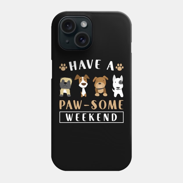 Funny Dogs  Have A Paw- Some Weekend  Mom Dad Phone Case by Caskara