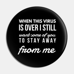 When this virus is over i still want some of you to stay away from me Pin