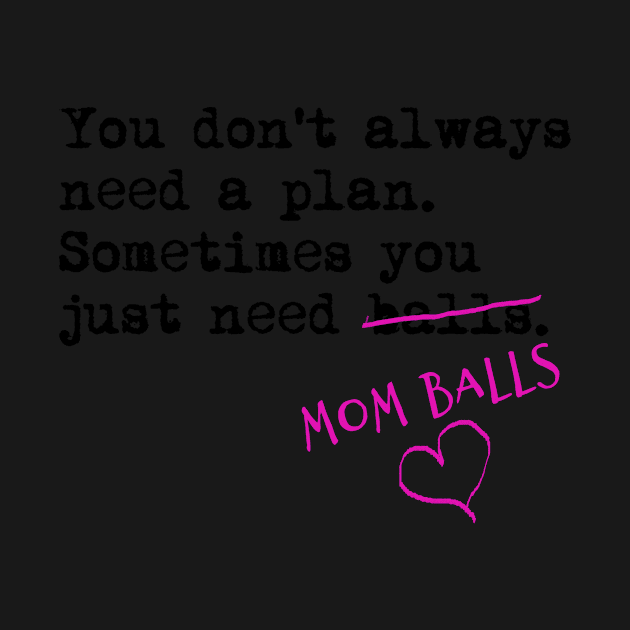 You don't always need a plan. Sometimes you only need balls. Hustle Hip hop design by AmongOtherThngs