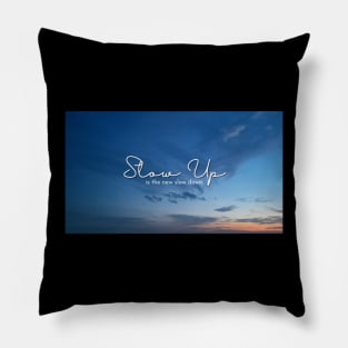 Slow Up is the new Slow Down 003 Pillow