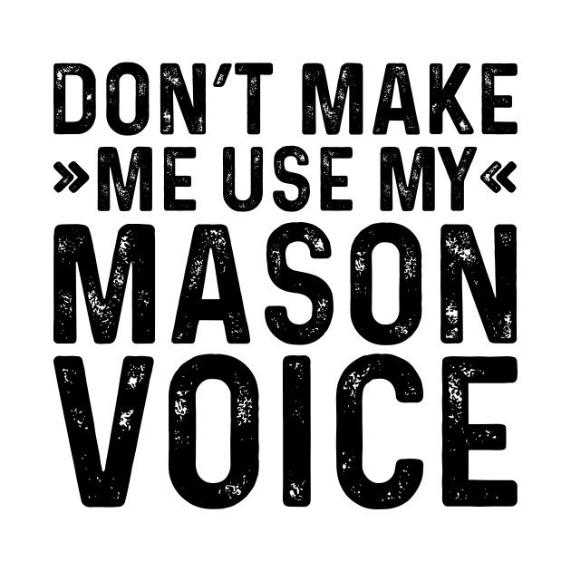 Don't Make Me Use My Mason Voice by Saimarts