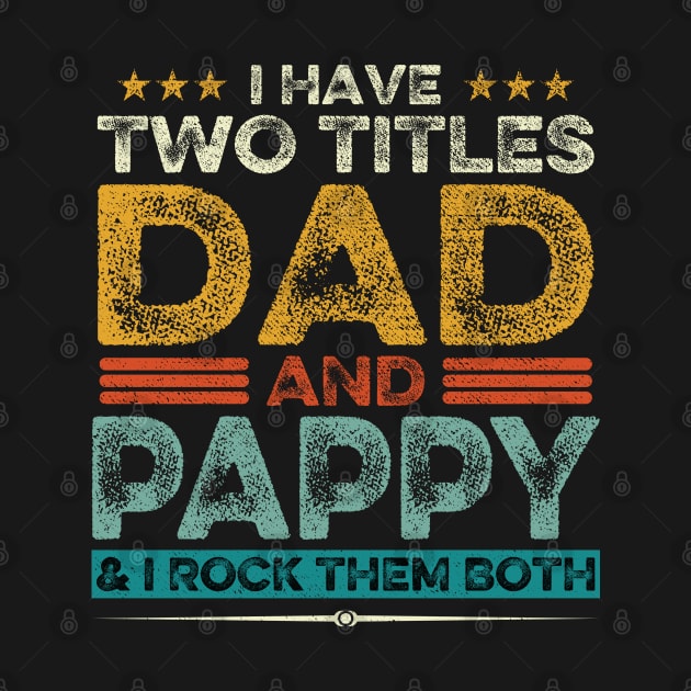 I Have Two Titles Dad And Pappy Father's Day Gift by DragonTees