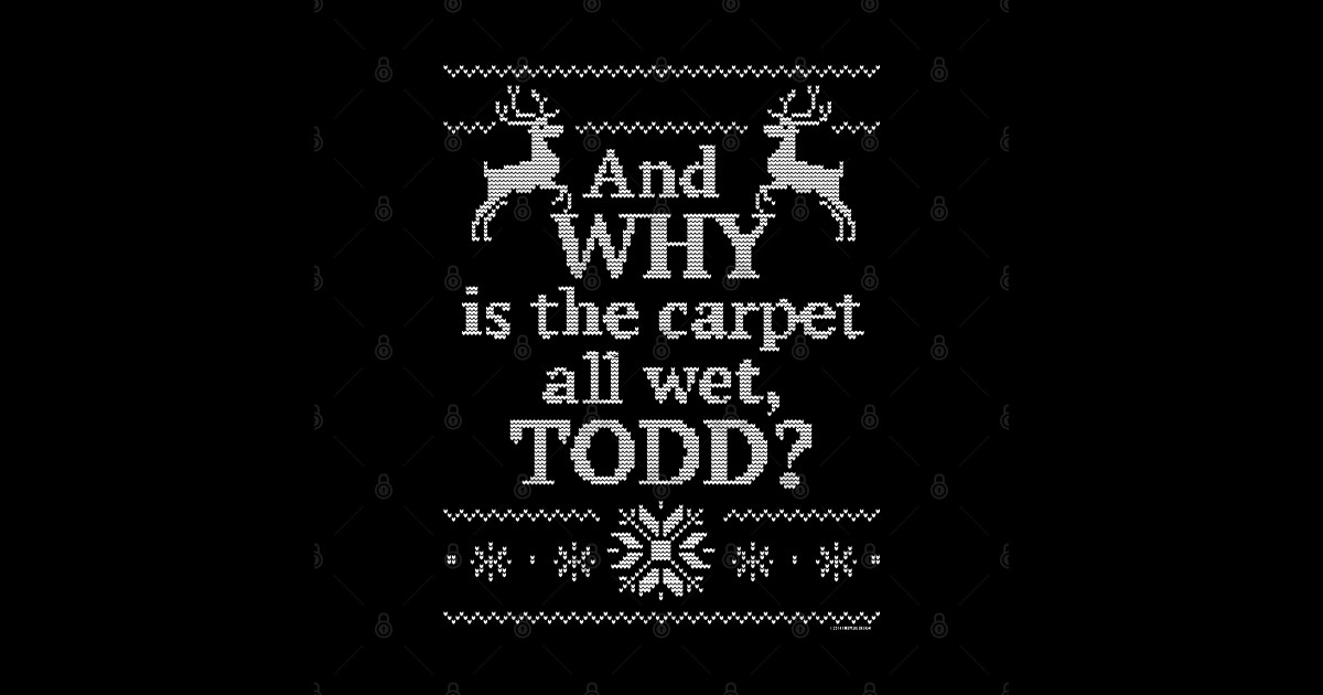 And Why is the Carpet All Wet, Todd? Christmas Movies Sticker