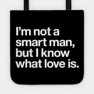 I'm not a smart man, but I know what love is Tote