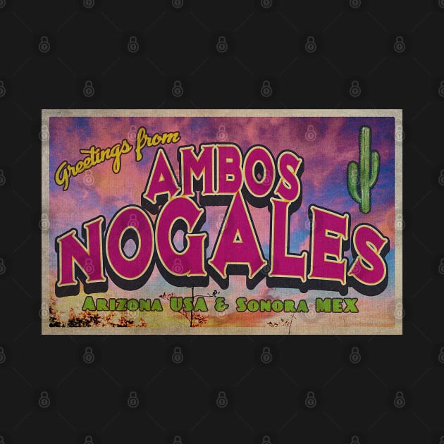 Greetings from Ambos Nogales, Arizona & Mexico by Nuttshaw Studios