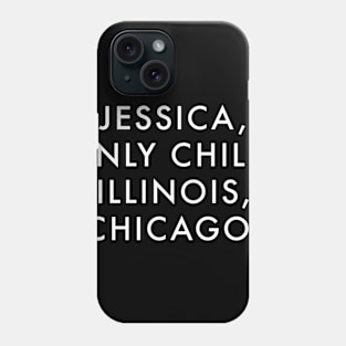 JESSICA, ONLY CHILD, ILLINOIS, CHICAGO. Phone Case