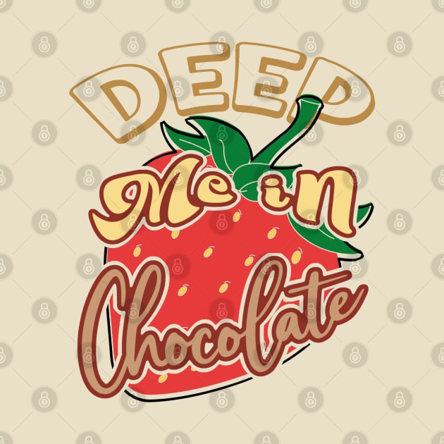 Deep me in chocolate, strawberries in chocolate, a sweet and fruity adventure by PopArtyParty