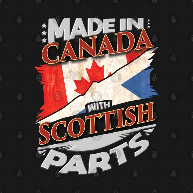 Made In Canada With Scottish Parts - Gift for Scottish From Scotland by Country Flags