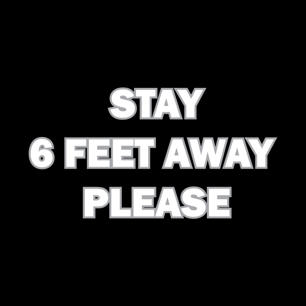 Stay 6 Feet Away Please: Social Distancing Idea Gift by samzizou