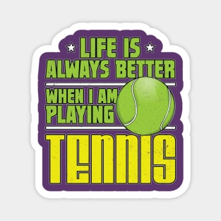 Life is Always Better Playing Tennis Magnet