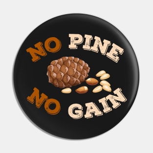 No Pine No Gain Pin