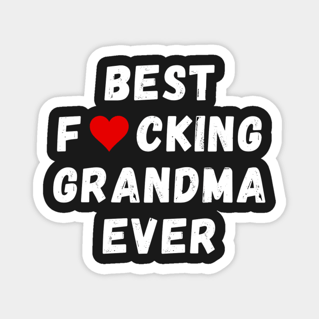 Best fucking grandma ever Magnet by Perryfranken