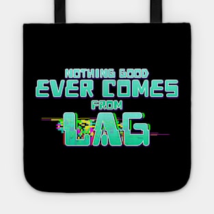 Nothing Good Ever Comes From Lag Tote