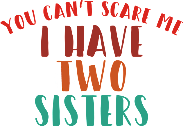 You can't scare me i have two sisters Kids T-Shirt by quotesTshirts