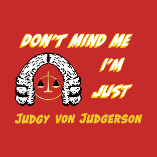 Don't Mind Me I'm Just Judgy Von Judgerson T-Shirt