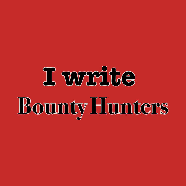 I Write Bounty Hunters by INKmagineandCreate
