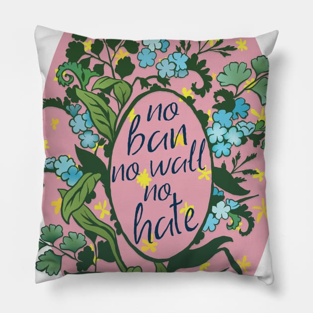 NO Ban No Wall No Hate Pillow by FabulouslyFeminist