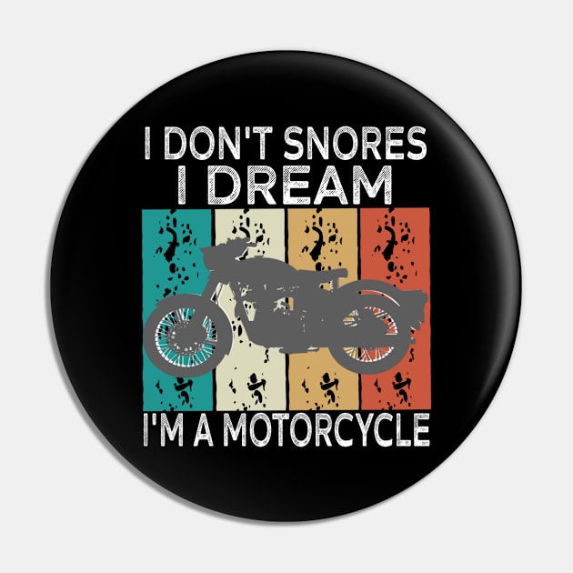 Funny I Don't Snore I Dream I'm A Motorcycle sarcastic motorcycle Pin by Titou design