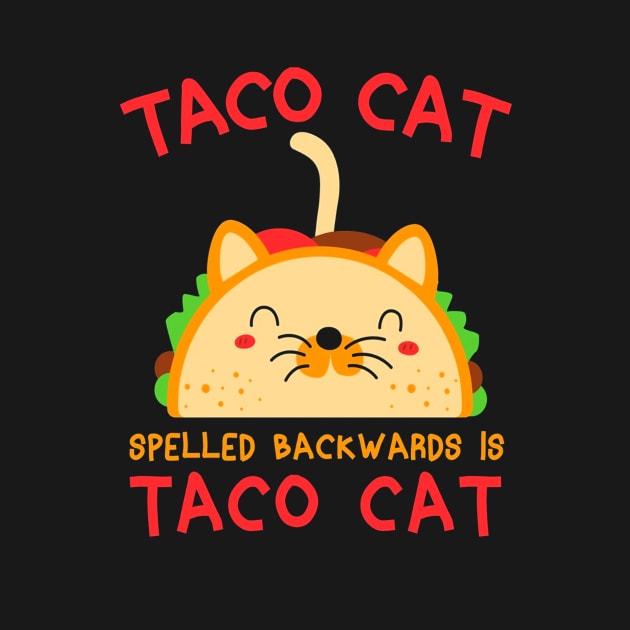 Taco Cat Spelled Backwards Is Taco Ca Funny Gift by nevilleanthonysse