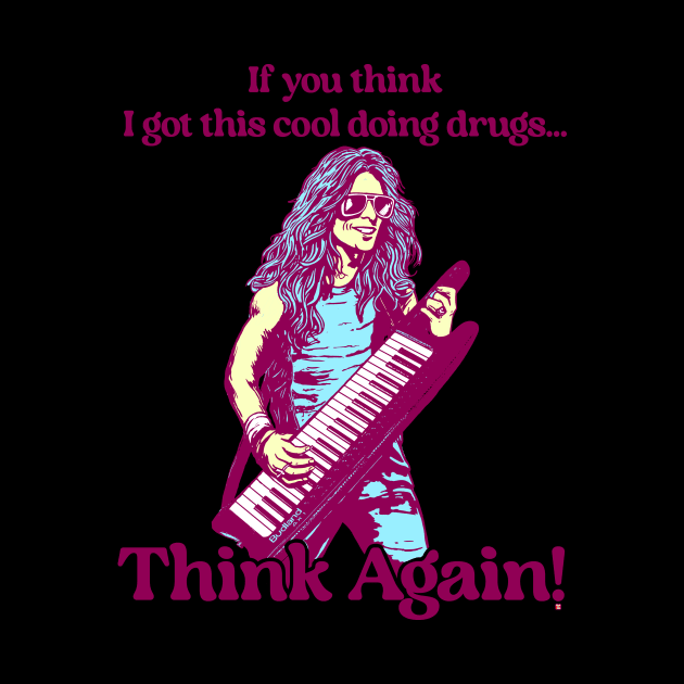 IF YOU THINK I GOT THIS COOL DOING DRUGS THINK AGAIN by TeeLabs