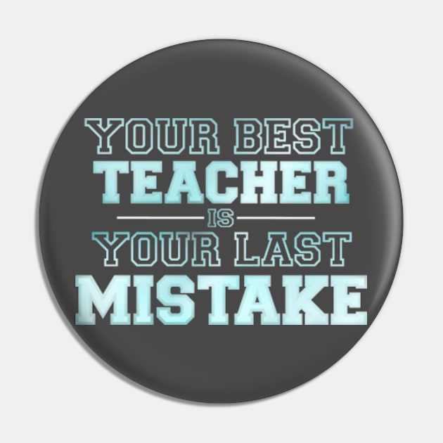 Your best teacher your last mistake Pin by SAN ART STUDIO 