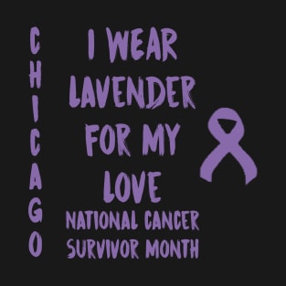 I Wear Lavender For My Love National Cancer Survivor Month June Chicago T-Shirt