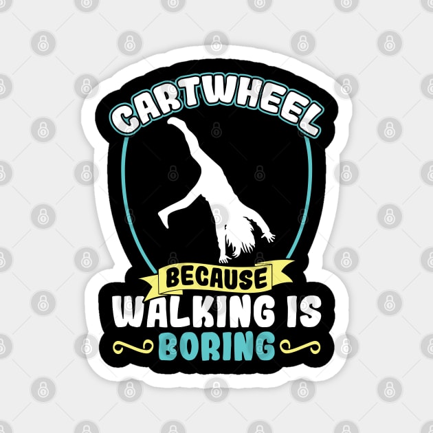 Cartwheel - Because Walking Is Boring Magnet by Peco-Designs