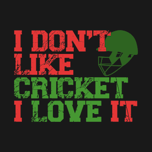 i dont like cricket i love it cricket love T-Shirt