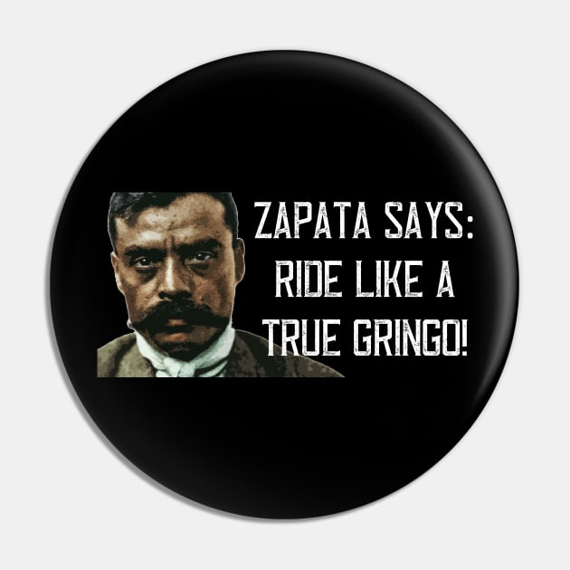 Zapata Says Ride Like A True Gringo Zapata Funny Wear For Bikers Pin by TruckerJunk