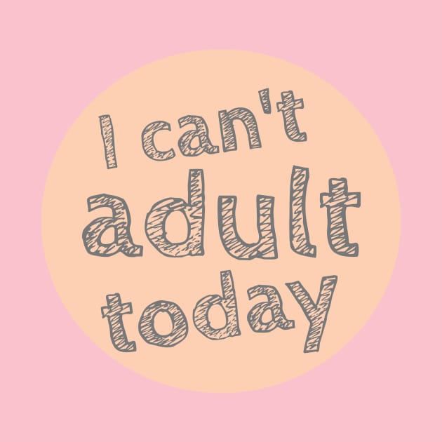 I can't Adult today, Can't Adult Now, Sarcastic, Sassy by NooHringShop