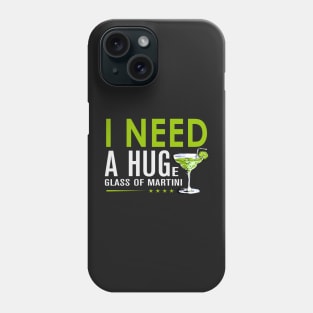 I need a huge glass of martini Phone Case