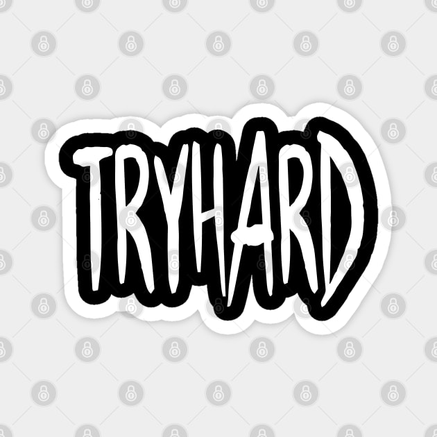 Tryhard Magnet by StickSicky