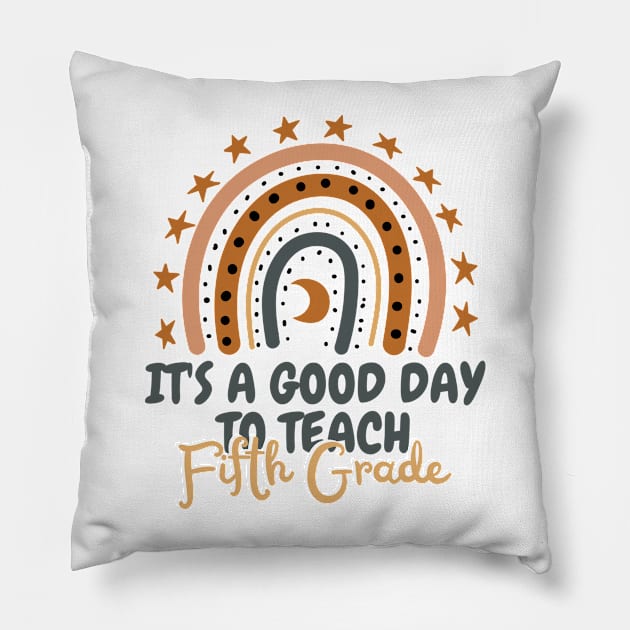 It's A Good Day To Teach Fifth Grade Pillow by JustBeSatisfied